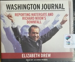 Washington Journal - Reporting Watergate and Richard Nixon's Downfall written by Elizabeth Drew performed by Jo Anna Perrin on CD (Unabridged)